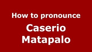 How to pronounce Caserio Matapalo