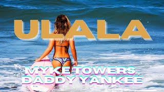 Myke Towers , Daddy Yankee - ULALA | Lyrics