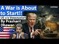 A War Is About To Start US V S Venezuela By Prashant Dhawan Career247