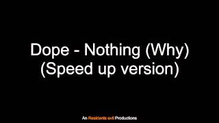 Dope - Nothing (Why) - (Speed up version)