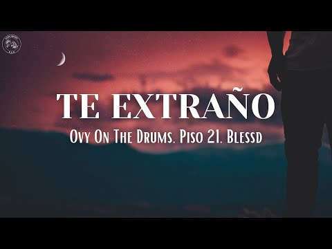 Te Extraño - Ovy On The Drums, Piso 21, Blessd (Letra/Lyrics)