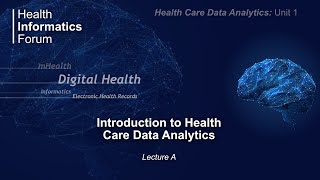 Health Care Data Analytics: Unit 1: "Introduction to Health Care Data Analytics" - Lecture A