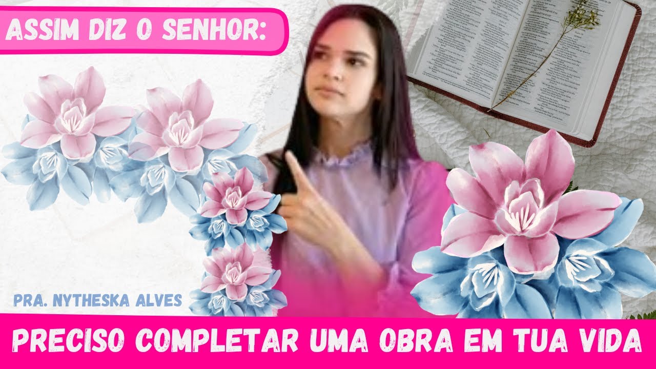 PRECISO COMPLETAR UMA OBRA EM TUA VIDA. |Pra. Nytheska Alves