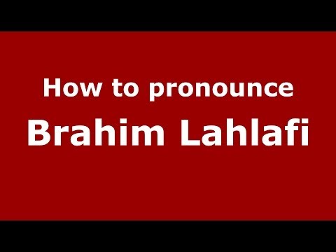 How to pronounce Brahim Lahlafi (Arabic/Morocco) - PronounceNames.com