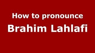 How to pronounce Brahim Lahlafi