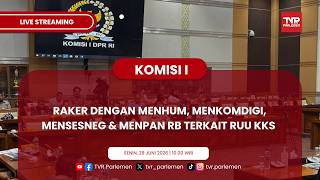 KOMISI I DPR RI RAKER DENGAN MENHUM, MENKOMDIGI, MENSESNEG & MENPAN RB TERKAIT RUU KKS