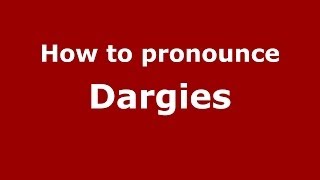 How to pronounce Dargies