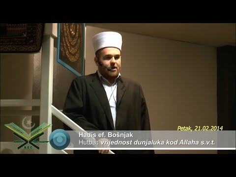 Hadis ef. Bošnjak: "Vrijednost dunjaluka kod Allaha s.v.t. (hutba 21.02.2014)