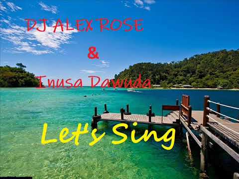 Dj Alex Rose & Inusa Dawuda - Let's Sing (Dj Alex Rose Radio Edit)