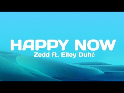 Zedd ft. Elley Duhé - Happy Now (Lyrics)