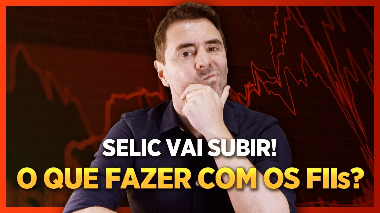 🚨 O que fazer com os FUNDOS IMOBILIARIOS? TAXA SELIC VAI SUBIR!