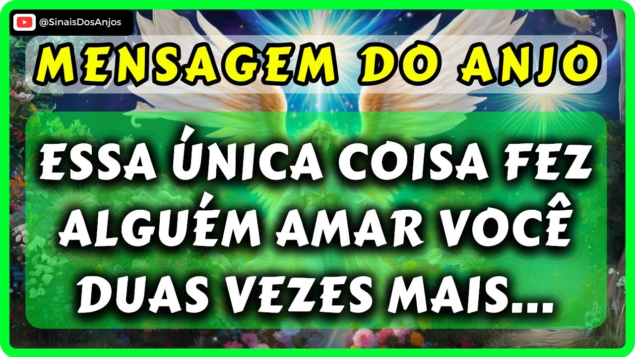 🔴ESSA ÚNICA COISA FEZ ALGUÉM AMAR VOCÊ DUAS VEZES MAIS... | 💌MENSAGEM DOS ANJOS