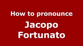 How to pronounce Jacopo Fortunato