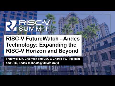 RISC-V FutureWatch - Andes Technology: Expanding the RISC-V Horizon an... Frankwell Lin & Charlie Su