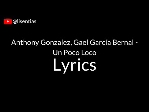Anthony Gonzalez, Gael García Bernal - Un Poco Loco | Lyrics