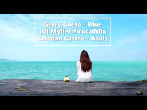 Gerry Cueto -  Blue (Dj Myller #VocalMix Cristian Castro - Azul)