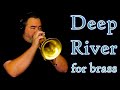 "Deep River" for Brass -- Haunting and beautiful.