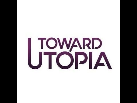 Toward Utopia - Introducing the TV Series