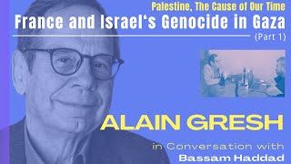 France and Israel‘s Genocide in Gaza | Alain Gresh in Conversation with Bassam Haddad