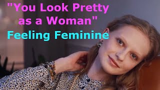 You Look Pretty as a Woman Feeling Feminine  - Feminization Affirmations