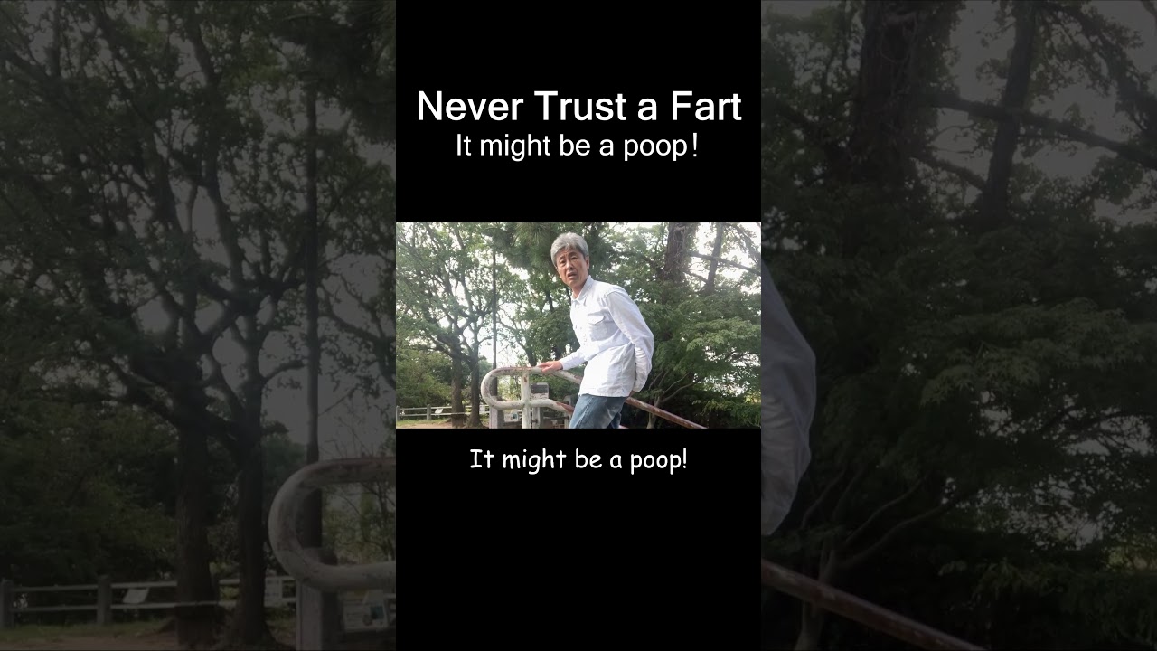 Never trust a fart - It might be a poop -