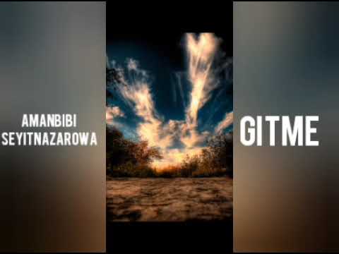 Amanbibi Seyitnazarowa.  Gitme