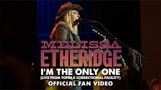 Melissa Etheridge - I'm The Only One (Live From Topeka Correctional Facility) - Official Fan Video