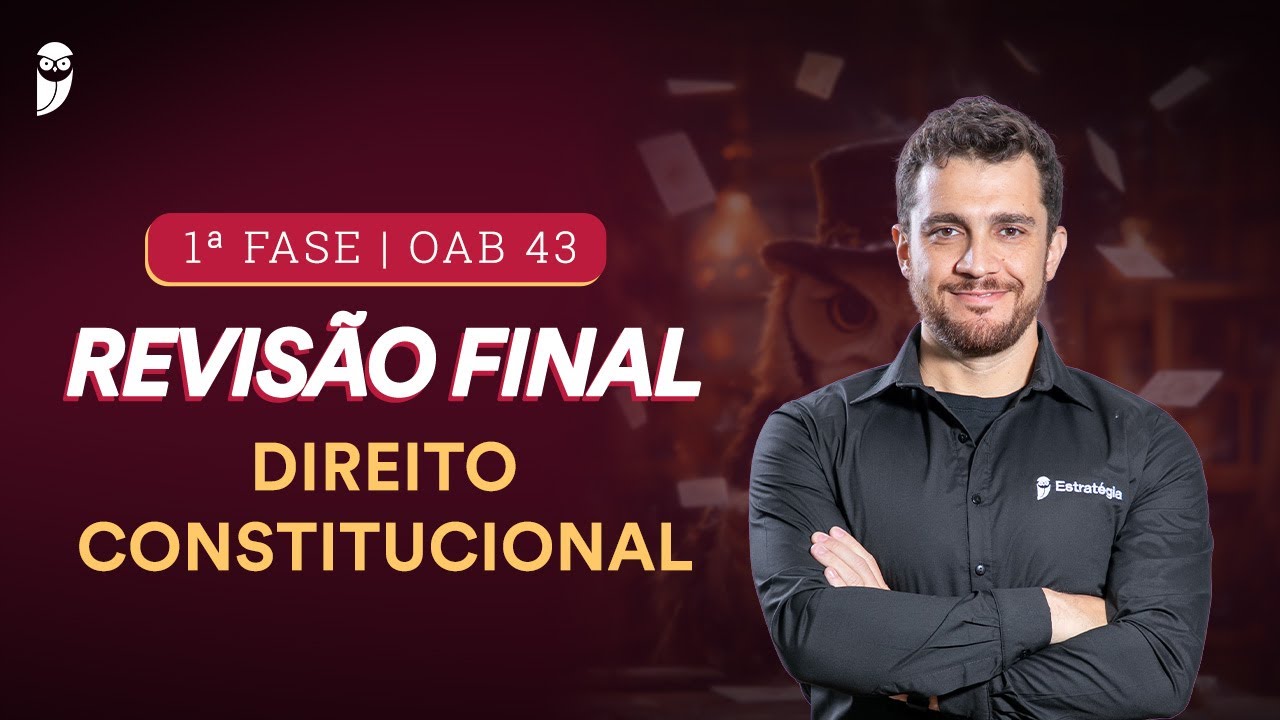 1ª FASE - OAB 43 | Revisão Final - Direito Constitucional