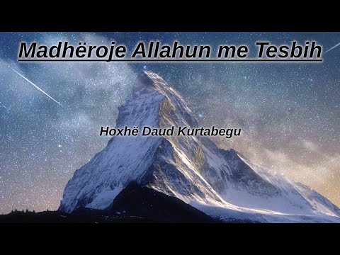 Madhëroje Allahun me Tesbih - Hoxhë Daud Kurtabegu