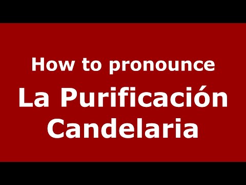 How to pronounce La Purificación Candelaria (Mexico/Mexican Spanish) - PronounceNames.com