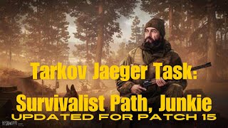 Tarkov Jaeger Task: Survivalist Path - Junkie. Updated for patch 15