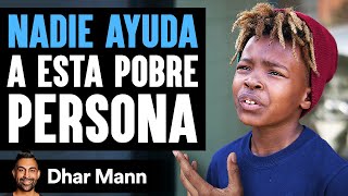 Nadie Ayuda A Esta Pobre Persona | Dhar Mann Studios