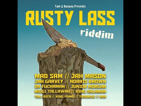 Rusty Lass Riddim [Yam & Banana] Jah Mason, Jah Garvey, Norris Brown, Junior Morgan, Tall Rich (Mix)