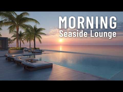 Peaceful Sunrise Morning Lounge ☀️ Refreshing Tropical Vibes for Slow Day 🌊