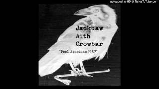 Jackdaw With Crowbar - John Peel Session #2 4th October 1987