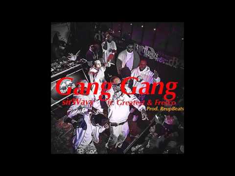 Gang Gang - sirWavy ft. Greatest & Fresco (Prod.by ReupBeatz)