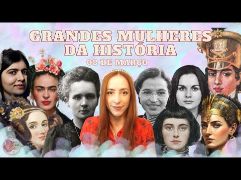 Grandes Mulheres da História - 8 de março - Dia Internacional da Mulher