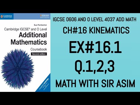 Additional Math IGCSE 0606 and O levels 4037 Ch#16 Kinematics. Ex 16.1 Q.1,2,3. Lecture# 230.