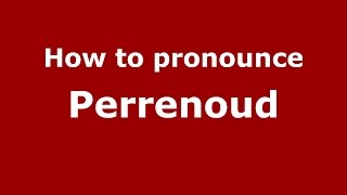 How to pronounce Perrenoud