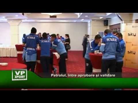 Petrolul, intre aprobare si validare