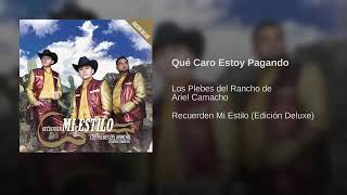 Qué Caro Estoy Pagando: Los Plebes Del Rancho De Ariel Camacho