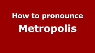 How to pronounce Metropolis