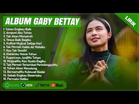 TUHAN ENGKAU BAIK - GABY BETTAY FULL ALBUM (LIRIK) | AMPUNI AKU TUHAN || LAGU ROHANI TERBARU 2024