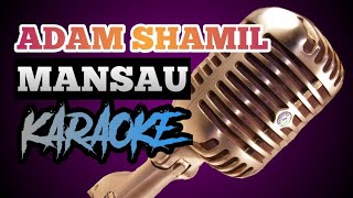 Download lagu ADAM SHAMIL - MANSAU (KARAOKE VERSION) mp3