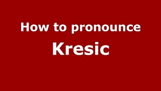 How to pronounce Kresic