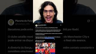 BARÇA DARÁ UM CHAPÉU NO REAL PELO RODRI?