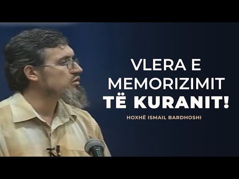 Vlera e memorizimit të Kuranit - Hoxhë Ismail Bardhoshi
