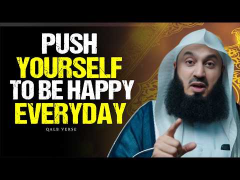 Push Yourself to Be Happy Even When Life Is Hard | Mufti Menk