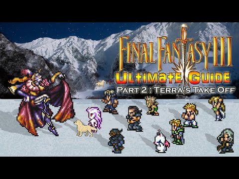 Final Fantasy III (6) ULTIMATE GUIDE - Part 2: Terra's Take Off - #FinalFantasyVI