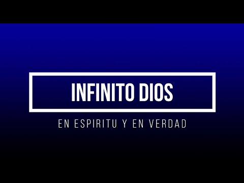 INFINITO DIOS - EN ESPIRITU Y EN VERDAD [LETRA]
